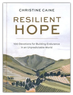 Resilient Hope : 100 Devotions for Building Endurance in an Unpredictable World  -     By: Christine Caine
