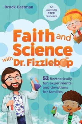 Faith and Science with Dr. Fizzlebop: 52 Fizztastically Fun Experiments and Devotions for Families  -     By: Brock Eastman
