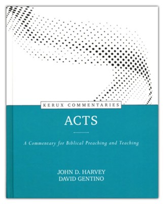 Acts: Kerux-A Commentary for Biblical Preaching and Teaching  -     By: John D. Harvey, David Gentino
