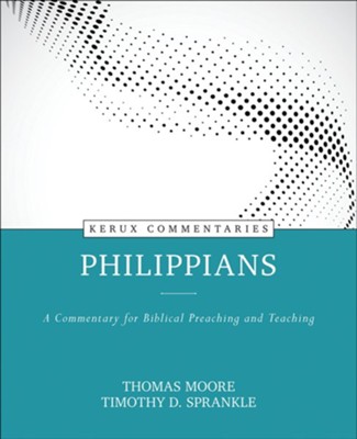 Philippians - Kerux: A Commentary for Biblical Preaching and Teaching  -     By: Thomas Moore, Timothy D. Sprankle
