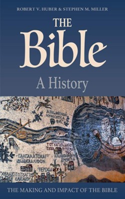 The Bible: A History, The Making and Impact of the Bible  -     By: Stephen M. Miller, Robert V. Huber
