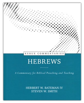 Hebrews: Kerux Commentary  -     By: Herbert W. Bateman IV, Steven W. Smith

