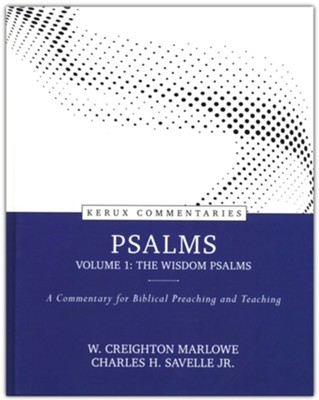 Psalms, Volume 1-The Wisdom Psalms: A Commentary for Biblical Preaching-Kerux Commentaries  -     By: W. Creighton Marlowe, Charles H. Savelle Jr.
