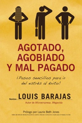 Agotado, Agobiado y Mal Pagado (Overworked, Overwhelmed and Underpaid) - eBook  -     By: Louis Barajas

