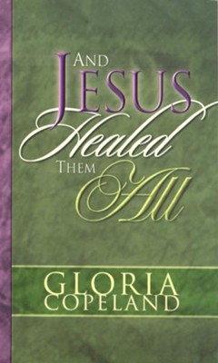 And Jesus Healed Them All - eBook  -     By: Gloria Copeland
