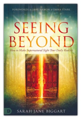 Seeing Beyond: How to Make Supernatural Sight Your Daily Reality  -     By: Sarah-Jane Biggart
