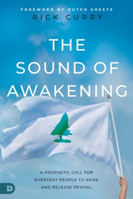 The Sound of Awakening: A Prophetic Call for Everyday People to Arise and Release Revival  -     By: Rick Curry
