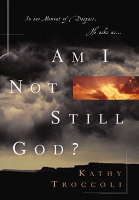 Am I Not Still God? - eBook  -     By: Kathy Troccoli
