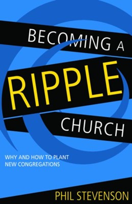 Becoming a Ripple Church: Why and How to Plant New Congregations - eBook  -     By: Phil Stevenson
