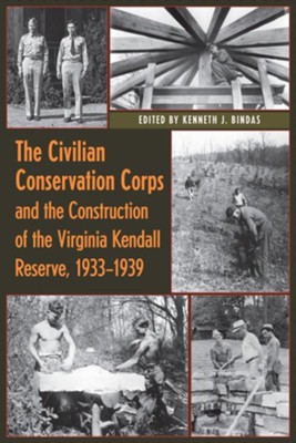 The Civilian Conservation Corps and the Construction of the Virginia Kendall Reserve, 1933-1940 - eBook  -     By: Kenneth J. Bindas
