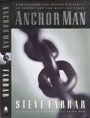 Anchor Man: How a Father Can Anchor His Family in Christ for the Next 100 Years - eBook  -     By: Steve Farrar
