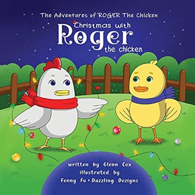 The Adventures of Roger the Chicken: Christmas with Roger the Chicken  -     By: Glenn Cox
    Illustrated By: Fenny Fu, Dazzling Designs

