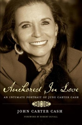 Anchored In Love: An Intimate Portrait of June Carter Cash - eBook  -     By: John Carter Cash
