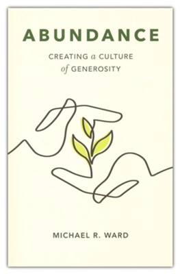 Abundance: Creating a Culture of Generosity  -     By: Michael R. Ward

