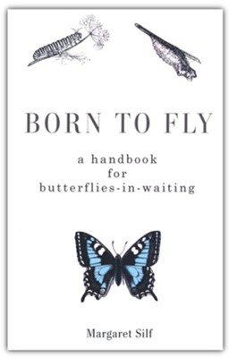 Born to Fly: A Handbook for Butterflies-in-Waiting  -     By: Margaret Silf
