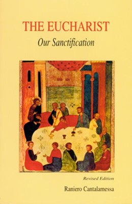 The Eucharist Our Sanctification   -     Translated By: Frances Lonergan Villa
    By: Raniero Cantalamessa
