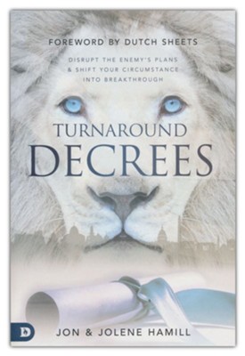 Turnaround Decrees: Disrupt the Enemy's Plans and Shift Your Circumstance Into Breakthrough  -     By: Jon Hamill, Jolene Hamill
