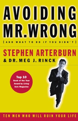 Avoiding Mr. Wrong: (And What to Do If You Didn't) A . Paperback - eBook  -     By: Stephen Arterburn, Dr. Meg J. Rinck
