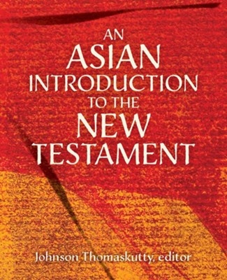 An Asian Introduction to the New Testament  -     Edited By: Johnson Thomaskutty
    By: Johnson Thomaskutty, ed.
