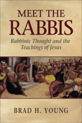 Meet the Rabbis: Rabbinic Thought and the Teachings of Jesus - eBook  -     By: Brad H. Young

