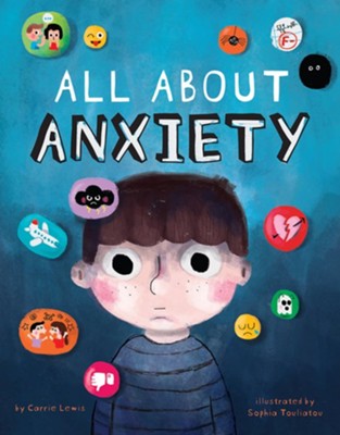 All About Anxiety  -     By: Carrie Lewis
    Illustrated By: Sophia Touliatou
