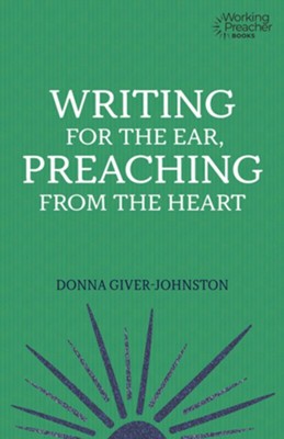 Writing for the Ear, Preaching from the Heart  -     By: Donna Giver-Johnston
