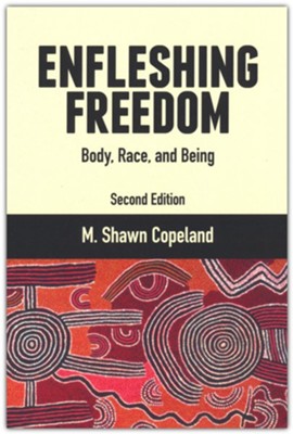 Enfleshing Freedom : Body, Race, and Being, Second Editon    -     By: M. Shawn Copeland
