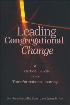 Leading Congregational Change: A Practical Guide for the Transformational Journey  -     By: Jim Herrington, Mike Bonem, James H. Furr
