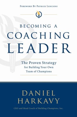 Becoming a Coaching Leader: The Proven System for Building Your Own Team of Champions - eBook  -     By: Daniel Harkavy
