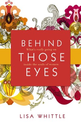 Behind Those Eyes: What's Really Going on Inside the Souls of Women - eBook  -     By: Lisa Whittle
