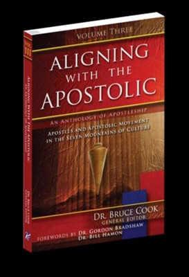 Aligning With The Apostolic, Volume 3: Apostles And The Apostolic Movement In The Seven Mountains Of Culture - eBook  -     By: Dr. Bruce Cook

