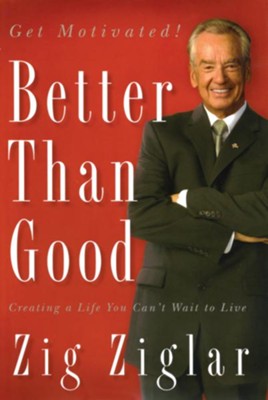 Better Than Good: Creating a Life You Can't Wait to Live - eBook  -     By: Zig Ziglar
