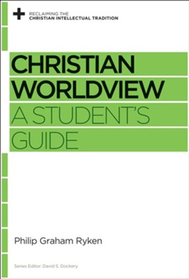 Christian Worldview: A Student's Guide - eBook  -     By: Philip Graham Ryken, David S. Dockery
