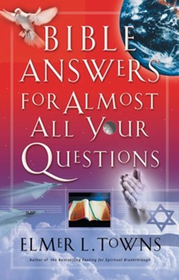 Bible Answers for Almost All Your Questions - eBook  -     By: Elmer L. Towns
