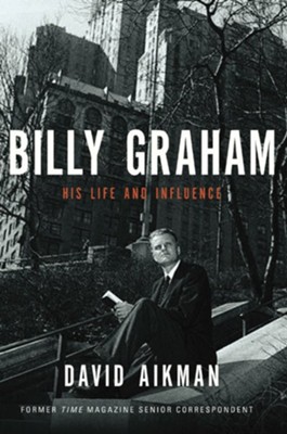 Billy Graham: His Life and Influence - eBook  -     By: David Aikman
