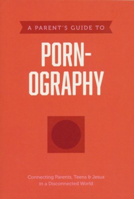 A Parent's Guide to Pornography  -     By: Axis
