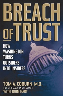 Breach of Trust: How Washington Turns Outsiders Into Insiders - eBook  -     By: Tom A. Coburn M.D., John Hart
