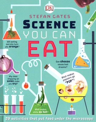Science You Can Eat: 20 Activities that Put Food Under the Microscope  -     By: Stefan Gates

