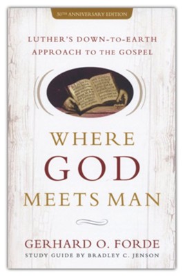 Where God Meets Man, 50th Anniversary Edition: Luther's Down-to-Earth Approach to the Gospel  -     By: Gerhard O. Forde, Study Guide by Bradley C. Jenson
