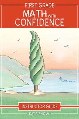 First Grade Math with Confidence Instructor Guide   -     By: Kate Snow
