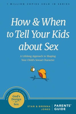 How and When to Tell Your Kids About Sex: A Lifelong Approach to Shaping Your Child's Sexual Character  -     By: Stan Jones, Brenna Jones
