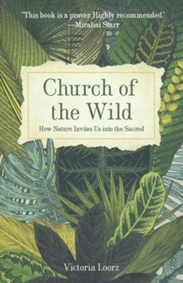 Church of the Wild: How Nature Invites Us into the Sacred  -     By: Victoria Loorz
