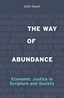 The Way of Abundance: Economic Justice in Scripture and Society  -     By: Edith Rasell
