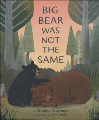 Big Bear Was Not the Same  -     By: Joanna Rowland
    Illustrated By: John Ledda
