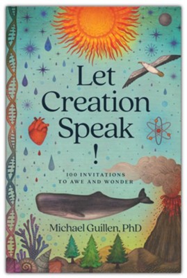 Let Creation Speak! 100 Invitations to Awe and Wonder  -     By: Michael Guillen
