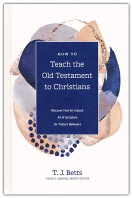 How To Teach The Old Testament To Christians: Discover How To Unpack ...