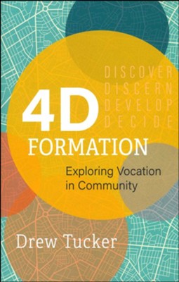 4D Formation: Exploring Vocation in Community  -     By: Drew Tucker & Richard Lischer
