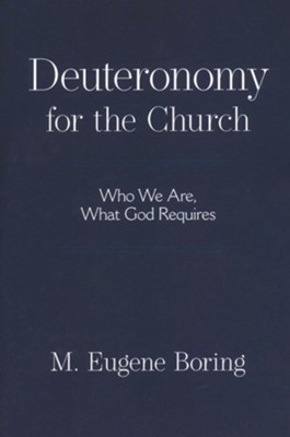 Deuteronomy for the Church: Who We Are, What God Requires  -     By: M. Eugene Boring
