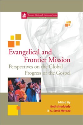 Evangelical and Frontier Mission: Perspectives on the Global Progress of the Gospel  -     Edited By: Beth Snodderly, A. Scott Moreau
