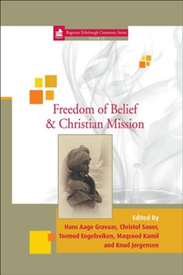 Freedom of Belief & Christian Mission  -     Edited By: Hans Aage Gravaas, Christof Sauer, Tormod Engelsviken, Maqsood Kamil & Knud Jorgensen
